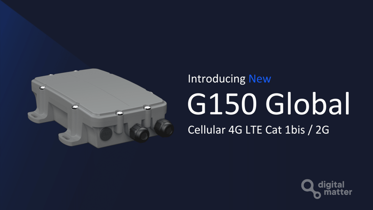 Digital Matter G150 Global device announcement featuring cellular 4G LTE Cat 1bis and 2G connectivity for advanced IoT asset tracking solutions.
