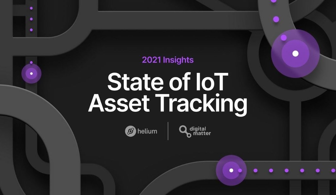 Helium and Digital Matter Release 2021 State of IoT Asset Tracking Report
