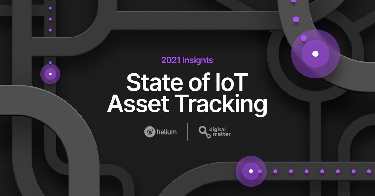 Helium and Digital Matter Release 2021 State of IoT Asset Tracking Report